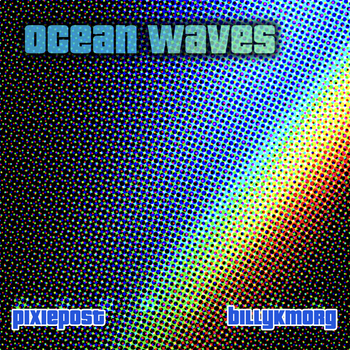 Ocean Waves (ft. Billy Korg) - Pixie Post 